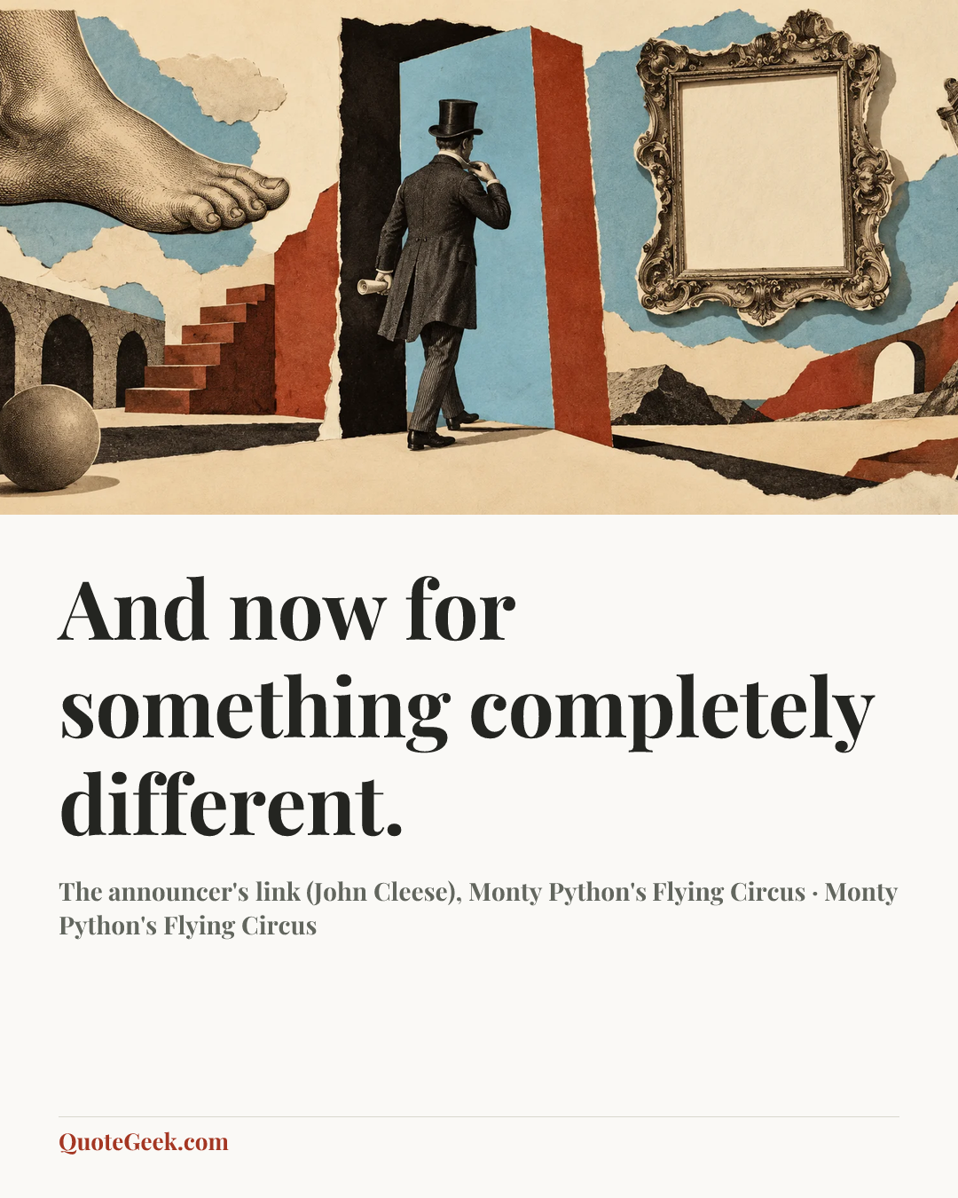 “And now for something completely different.” — The announcer's link (John Cleese), Monty Python's Flying Circus · Monty Python's Flying Circus. Illustrated QuoteGeek card.