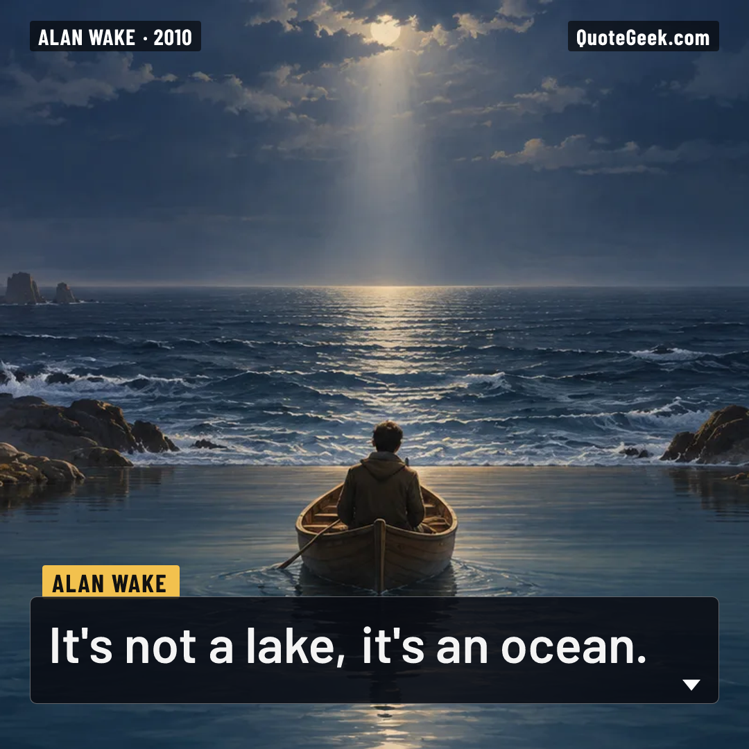 “It's not a lake, it's an ocean.” — Alan Wake. Illustrated QuoteGeek card.