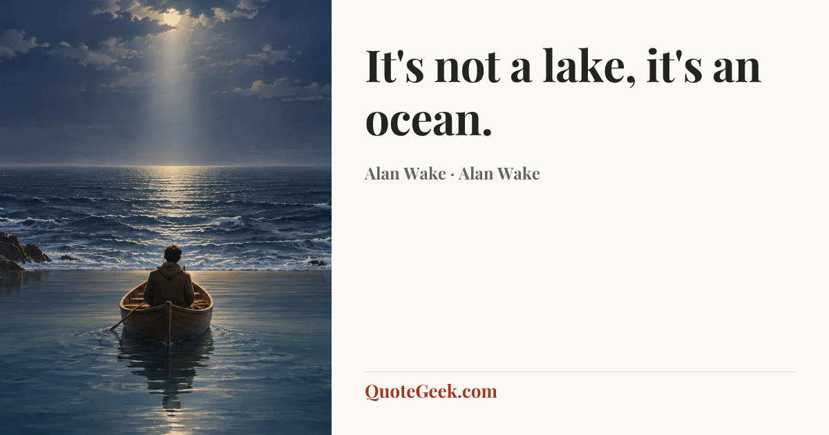 “It's not a lake, it's an ocean.” — Alan Wake · Alan Wake. Illustrated QuoteGeek card.
