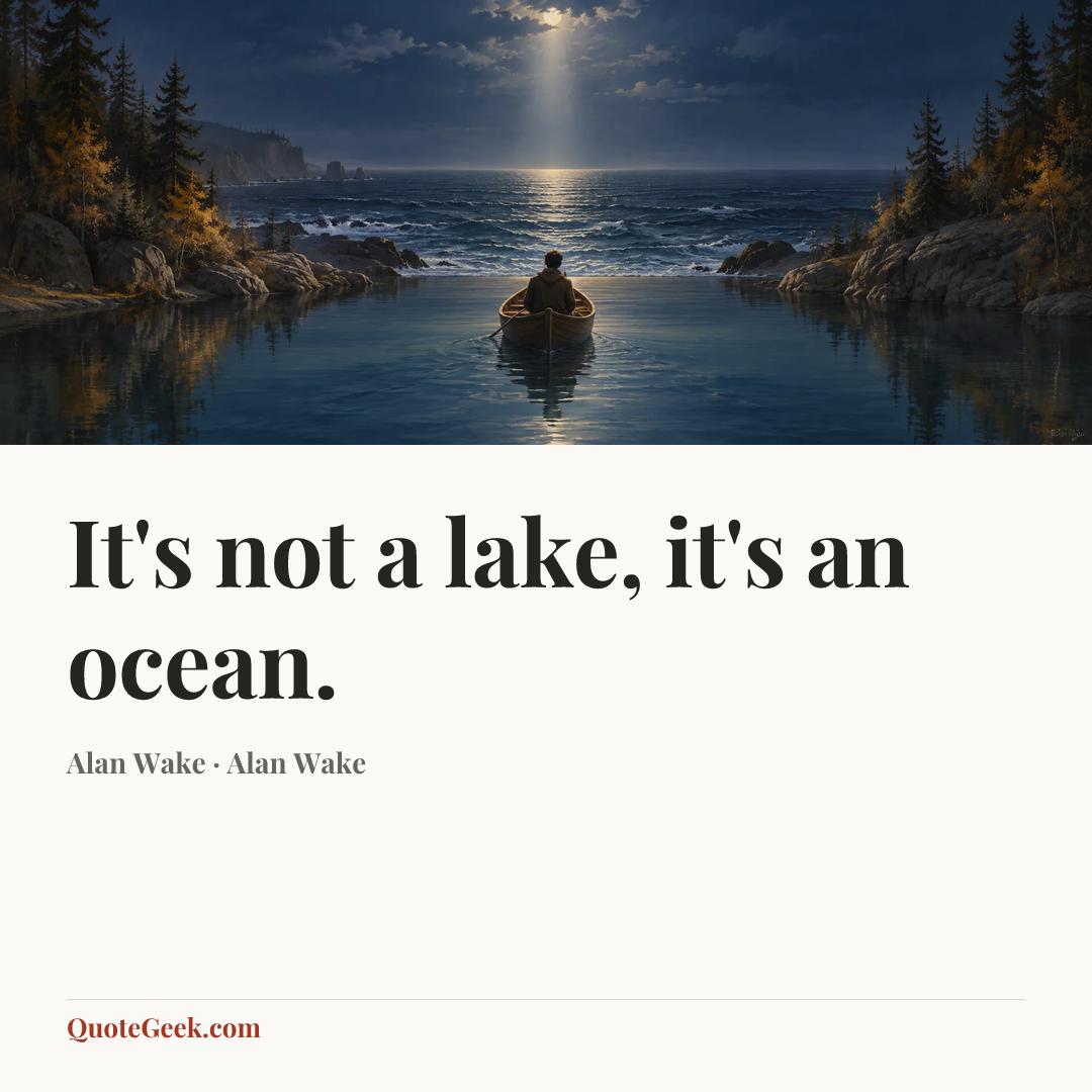 “It's not a lake, it's an ocean.” — Alan Wake · Alan Wake. Illustrated QuoteGeek card.