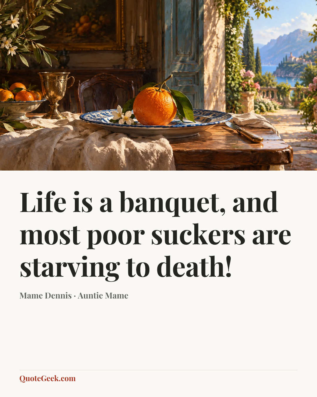 “Life is a banquet, and most poor suckers are starving to death!” — Mame Dennis · Auntie Mame. Illustrated QuoteGeek card.