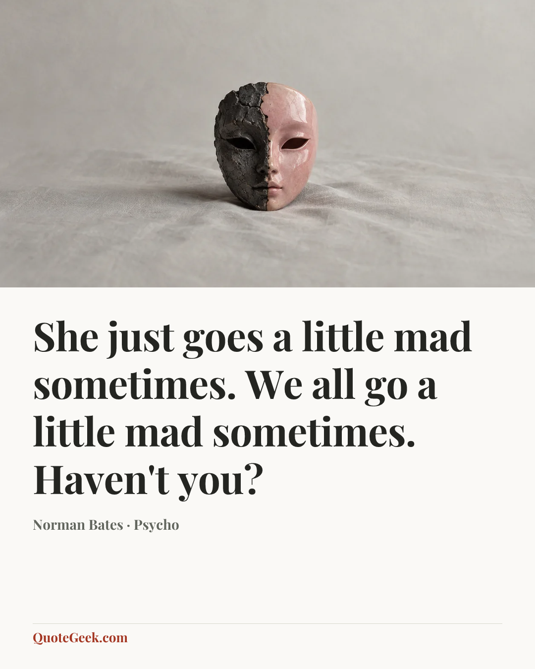 “She just goes a little mad sometimes. We all go a little mad sometimes. Haven't you?” — Norman Bates · Psycho. Illustrated QuoteGeek card.