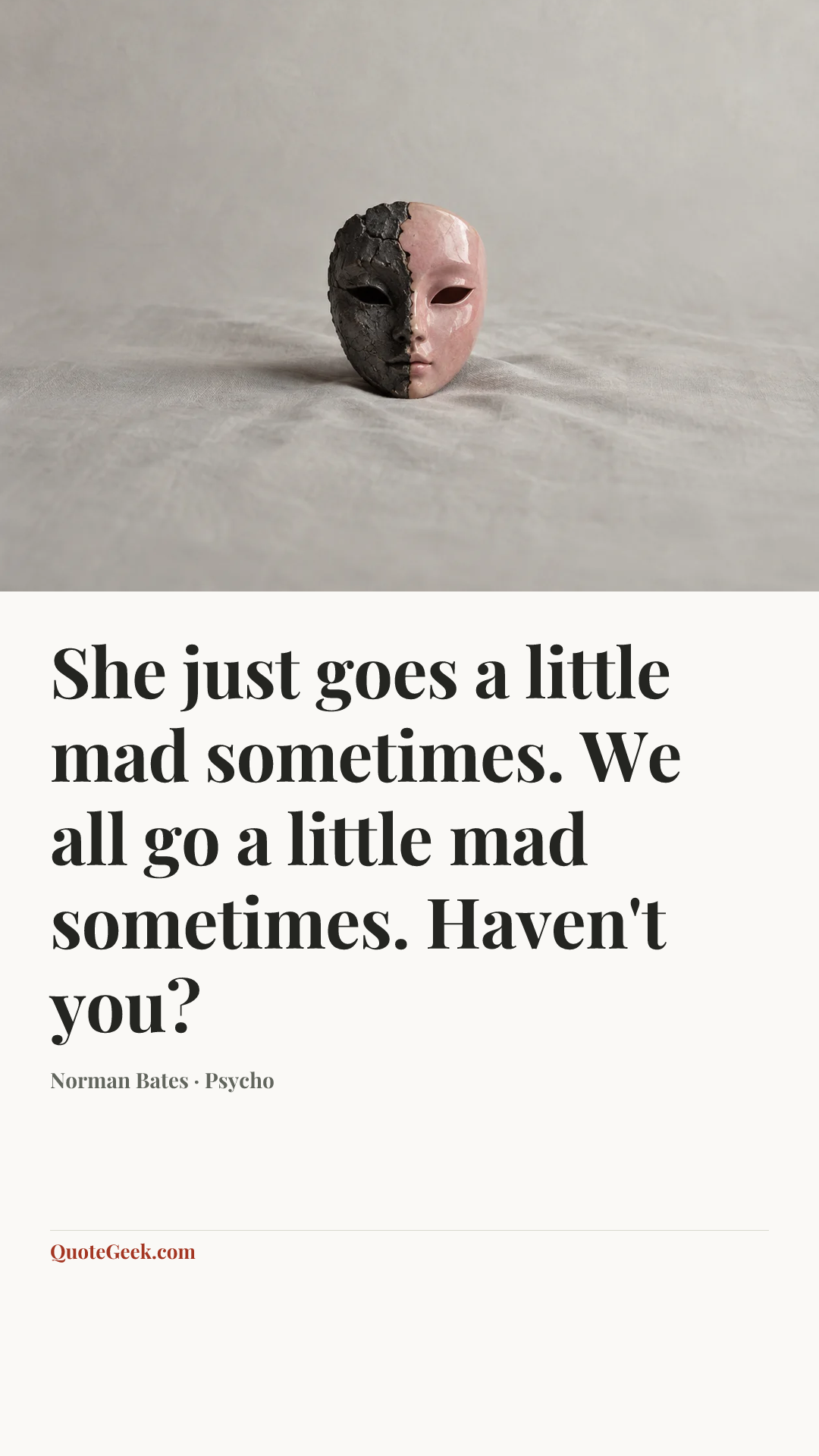 “She just goes a little mad sometimes. We all go a little mad sometimes. Haven't you?” — Norman Bates · Psycho. Illustrated QuoteGeek card.