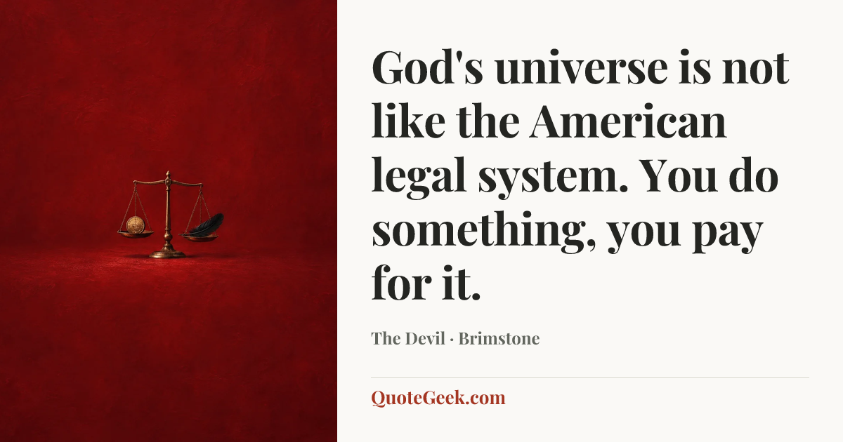 “God's universe is not like the American legal system. You do something, you pay for it.” — The Devil · Brimstone. Illustrated QuoteGeek card.