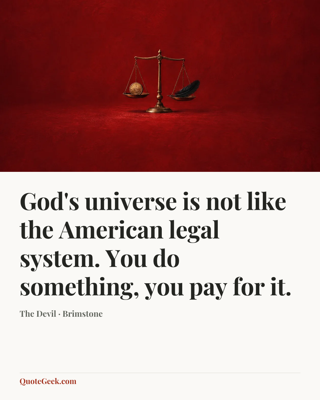 “God's universe is not like the American legal system. You do something, you pay for it.” — The Devil · Brimstone. Illustrated QuoteGeek card.