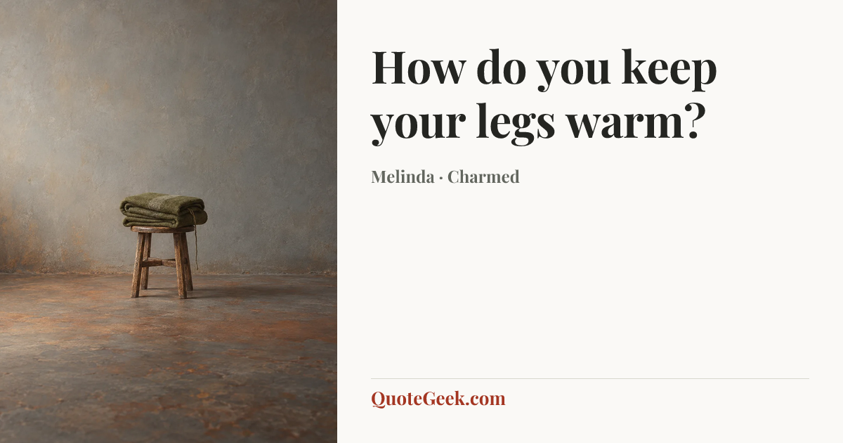 “How do you keep your legs warm?” — Melinda · Charmed. Illustrated QuoteGeek card.