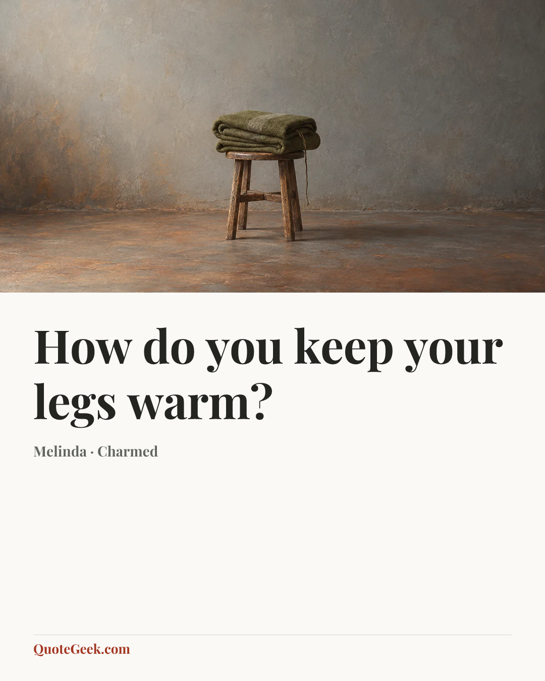 “How do you keep your legs warm?” — Melinda · Charmed. Illustrated QuoteGeek card.