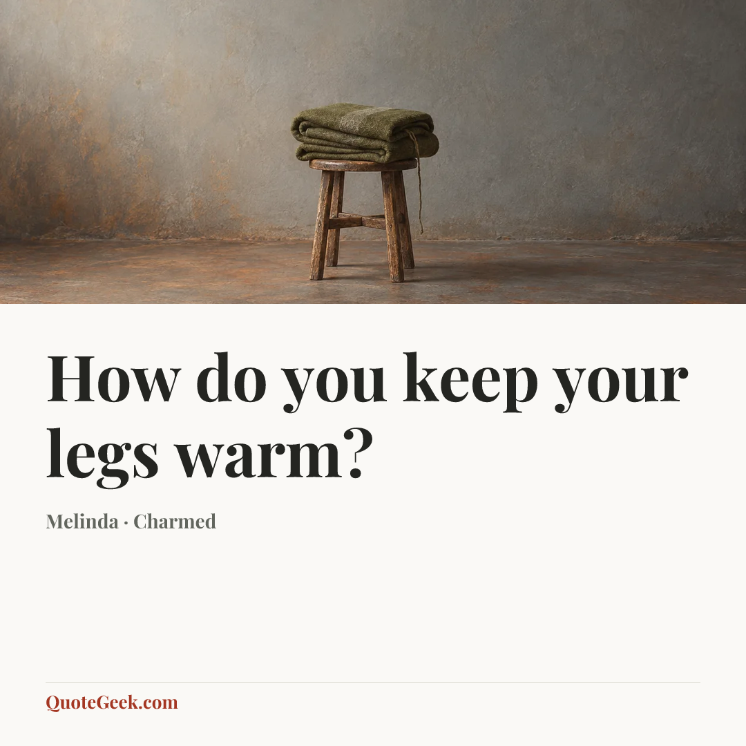 “How do you keep your legs warm?” — Melinda · Charmed. Illustrated QuoteGeek card.