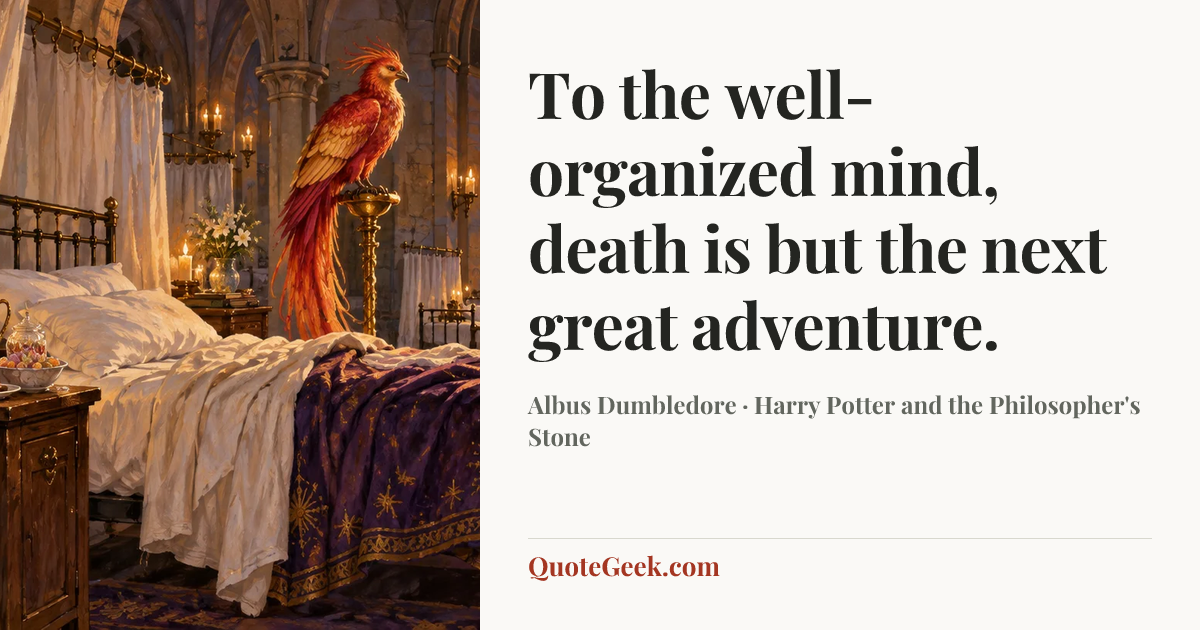 “To the well-organized mind, death is but the next great adventure.” — Albus Dumbledore · Harry Potter and the Philosopher's Stone. Illustrated QuoteGeek card.
