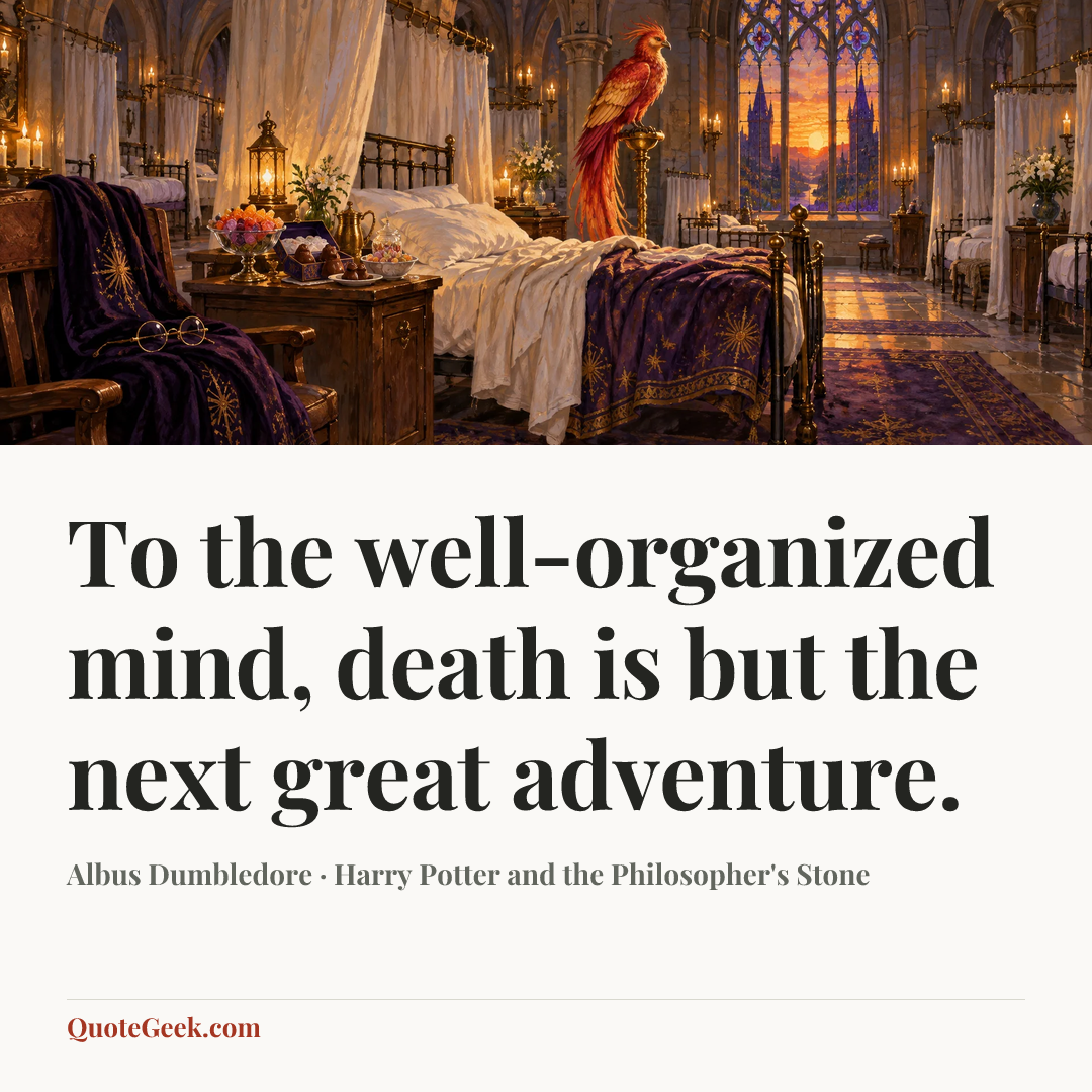 “To the well-organized mind, death is but the next great adventure.” — Albus Dumbledore · Harry Potter and the Philosopher's Stone. Illustrated QuoteGeek card.