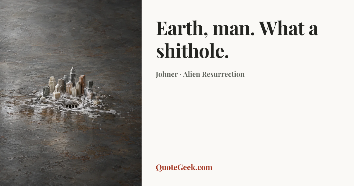 “Earth, man. What a shithole.” — Johner · Alien Resurrection. Illustrated QuoteGeek card.