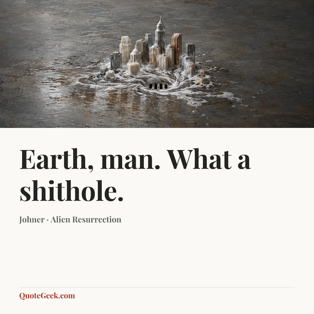 “Earth, man. What a shithole.” — Johner · Alien Resurrection. Illustrated QuoteGeek card.