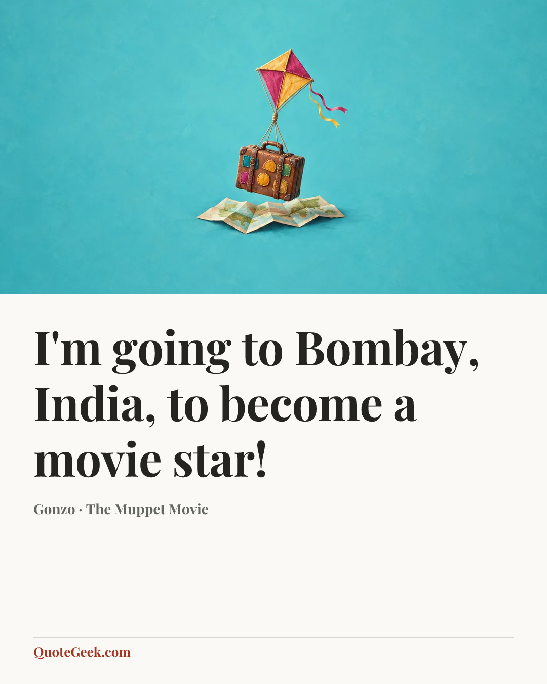 “I'm going to Bombay, India, to become a movie star!” — Gonzo · The Muppet Movie. Illustrated QuoteGeek card.