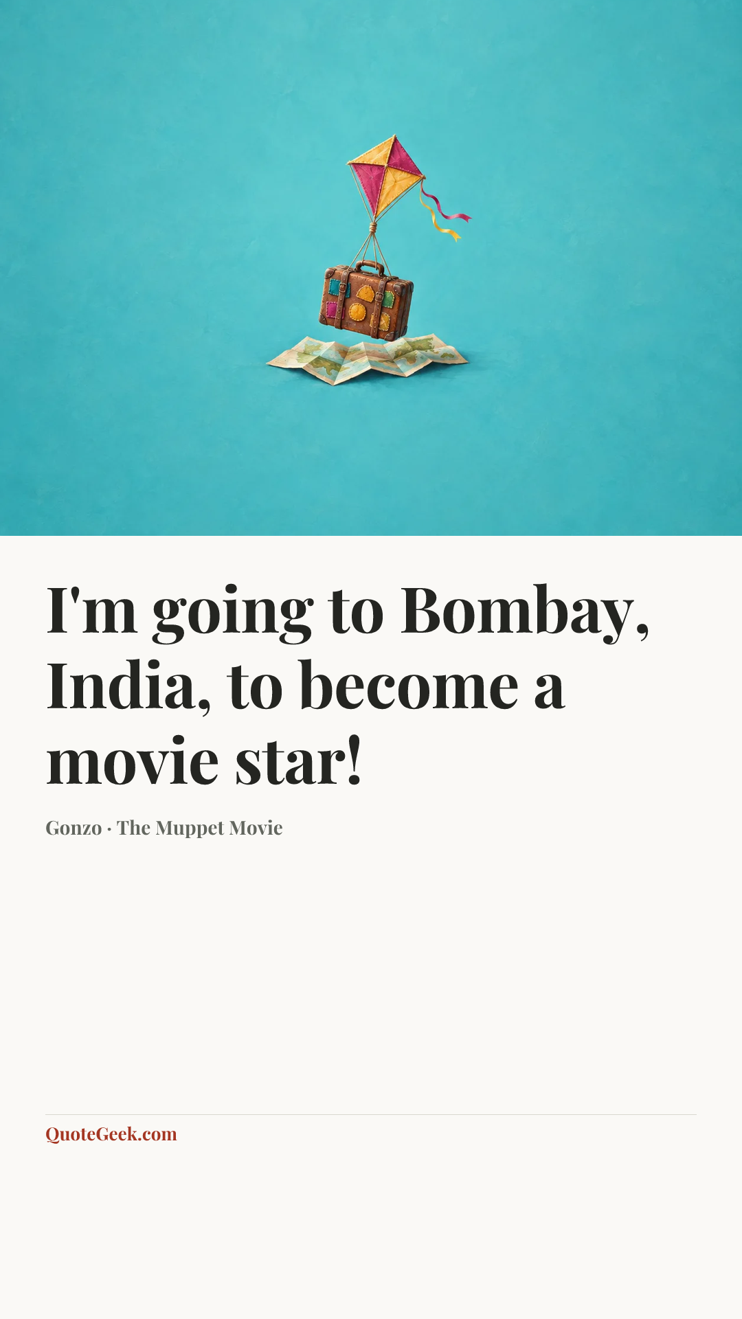 “I'm going to Bombay, India, to become a movie star!” — Gonzo · The Muppet Movie. Illustrated QuoteGeek card.