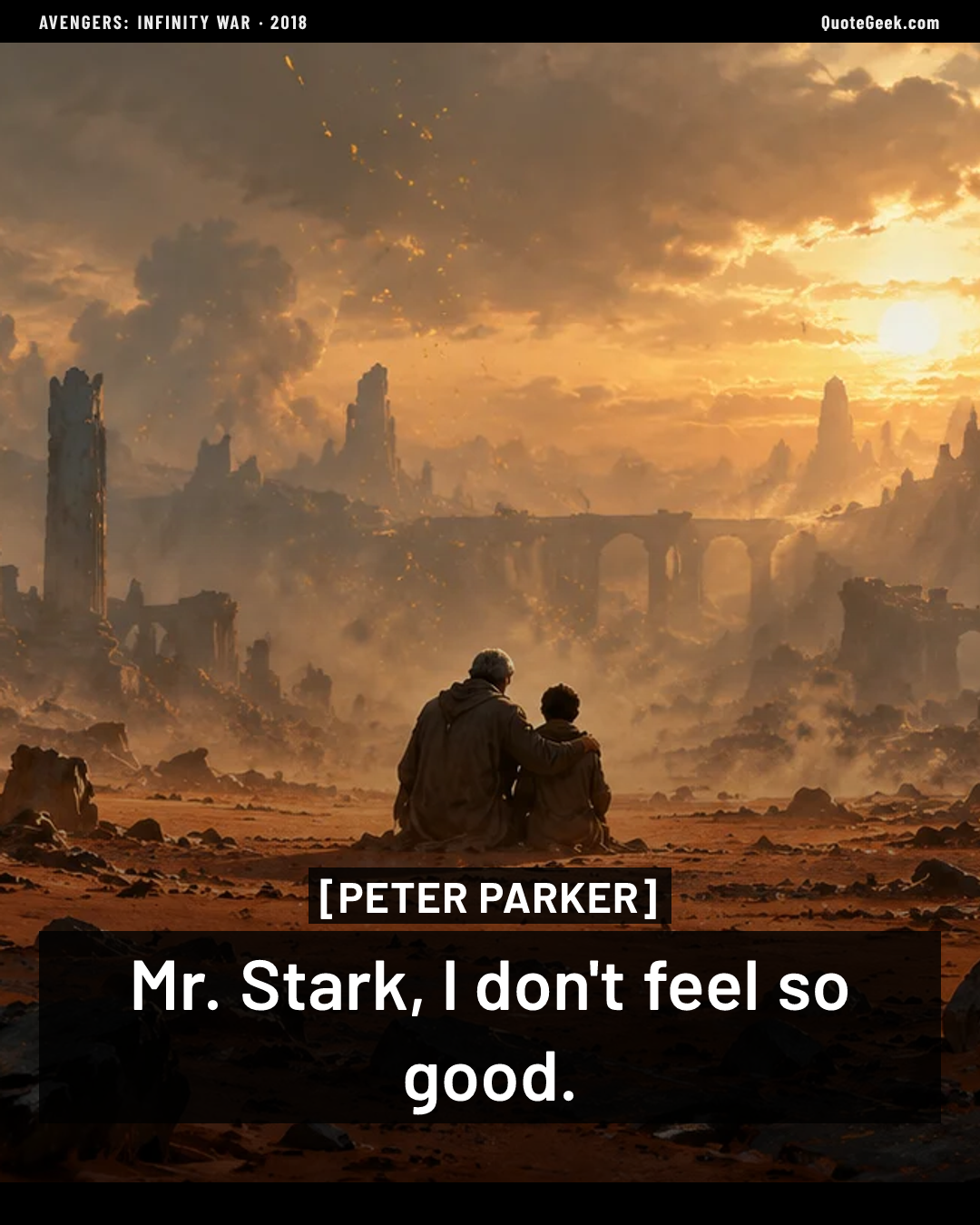 “Mr. Stark, I don't feel so good.” — Peter Parker · Avengers: Infinity War. Illustrated QuoteGeek card.