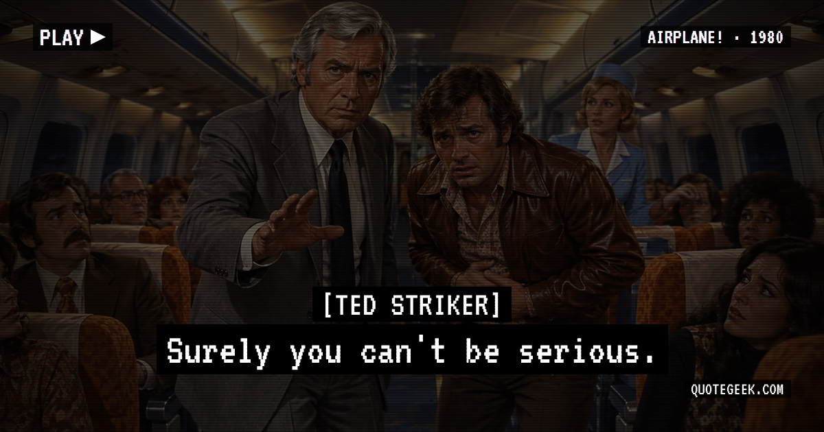 “Surely you can't be serious.” — Ted Striker · Airplane!. Illustrated QuoteGeek card.