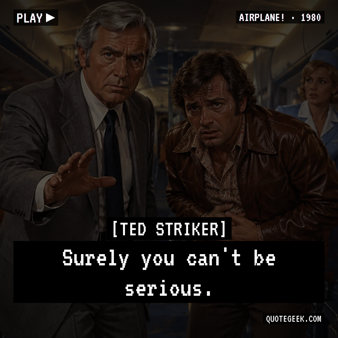 “Surely you can't be serious.” — Ted Striker · Airplane!. Illustrated QuoteGeek card.