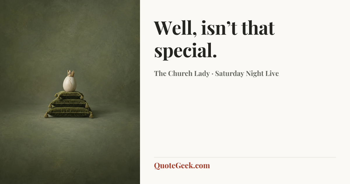 “Well, isn’t that special.” — The Church Lady · Saturday Night Live. Illustrated QuoteGeek card.