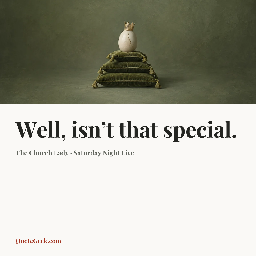 “Well, isn’t that special.” — The Church Lady · Saturday Night Live. Illustrated QuoteGeek card.