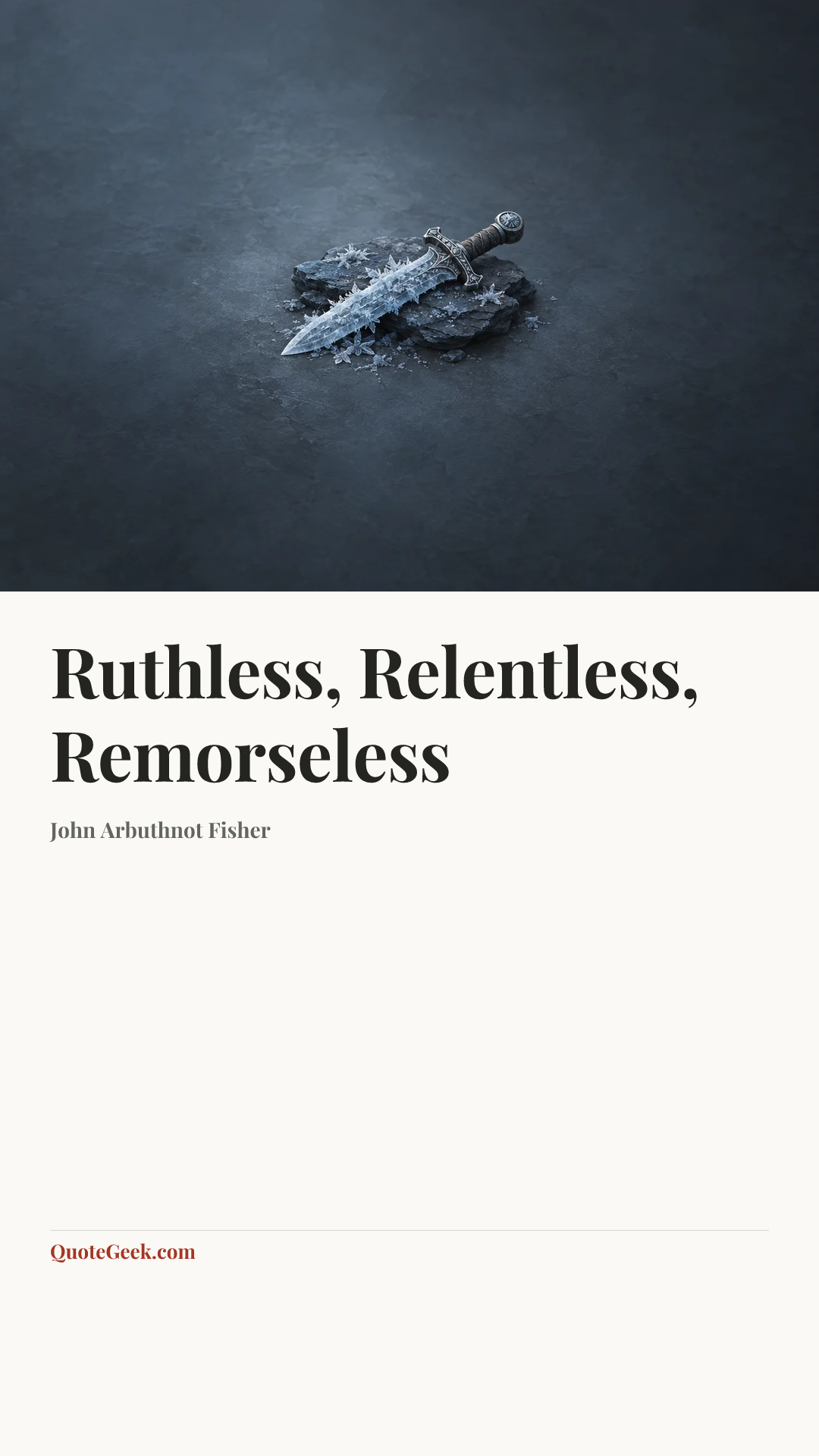 “Ruthless, Relentless, Remorseless” — John Arbuthnot Fisher. Illustrated QuoteGeek card.