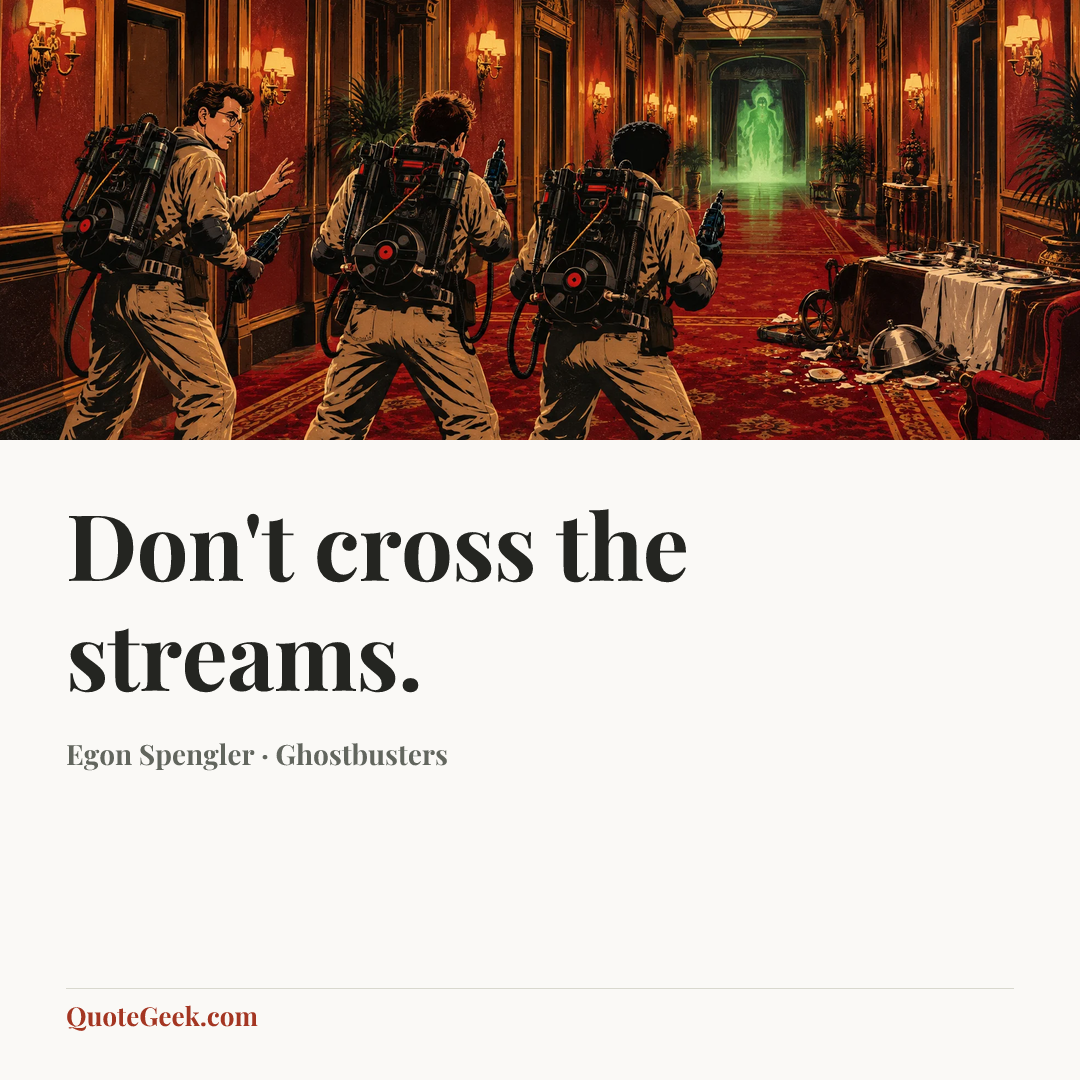 “Don't cross the streams.” — Egon Spengler · Ghostbusters. Illustrated QuoteGeek card.