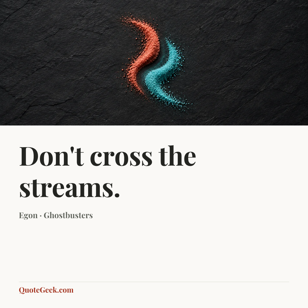 “Don't cross the streams.” — Egon · Ghostbusters. Illustrated QuoteGeek card.