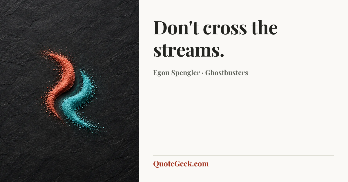 “Don't cross the streams.” — Egon Spengler · Ghostbusters. Illustrated QuoteGeek card.
