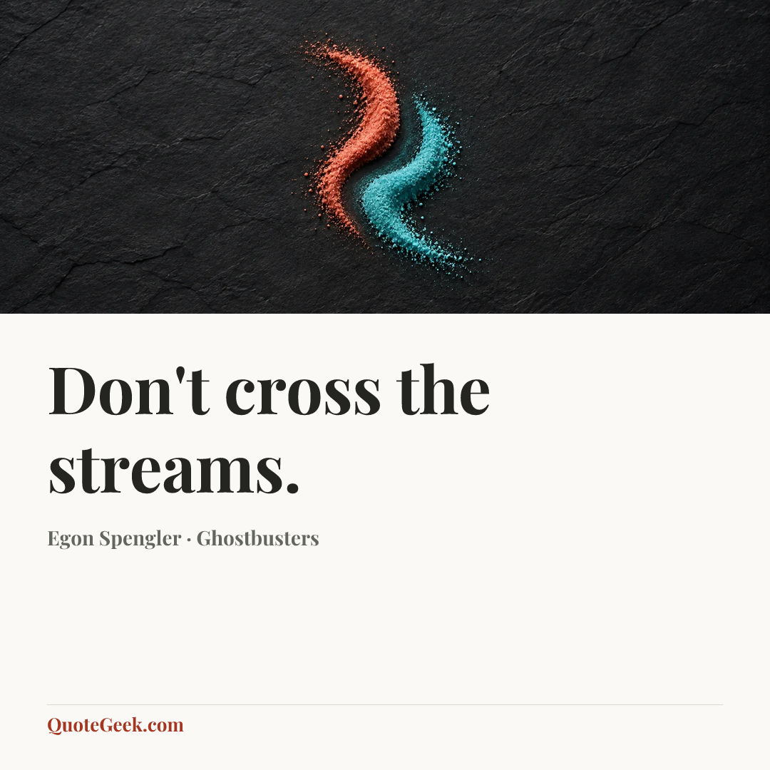 “Don't cross the streams.” — Egon Spengler · Ghostbusters. Illustrated QuoteGeek card.