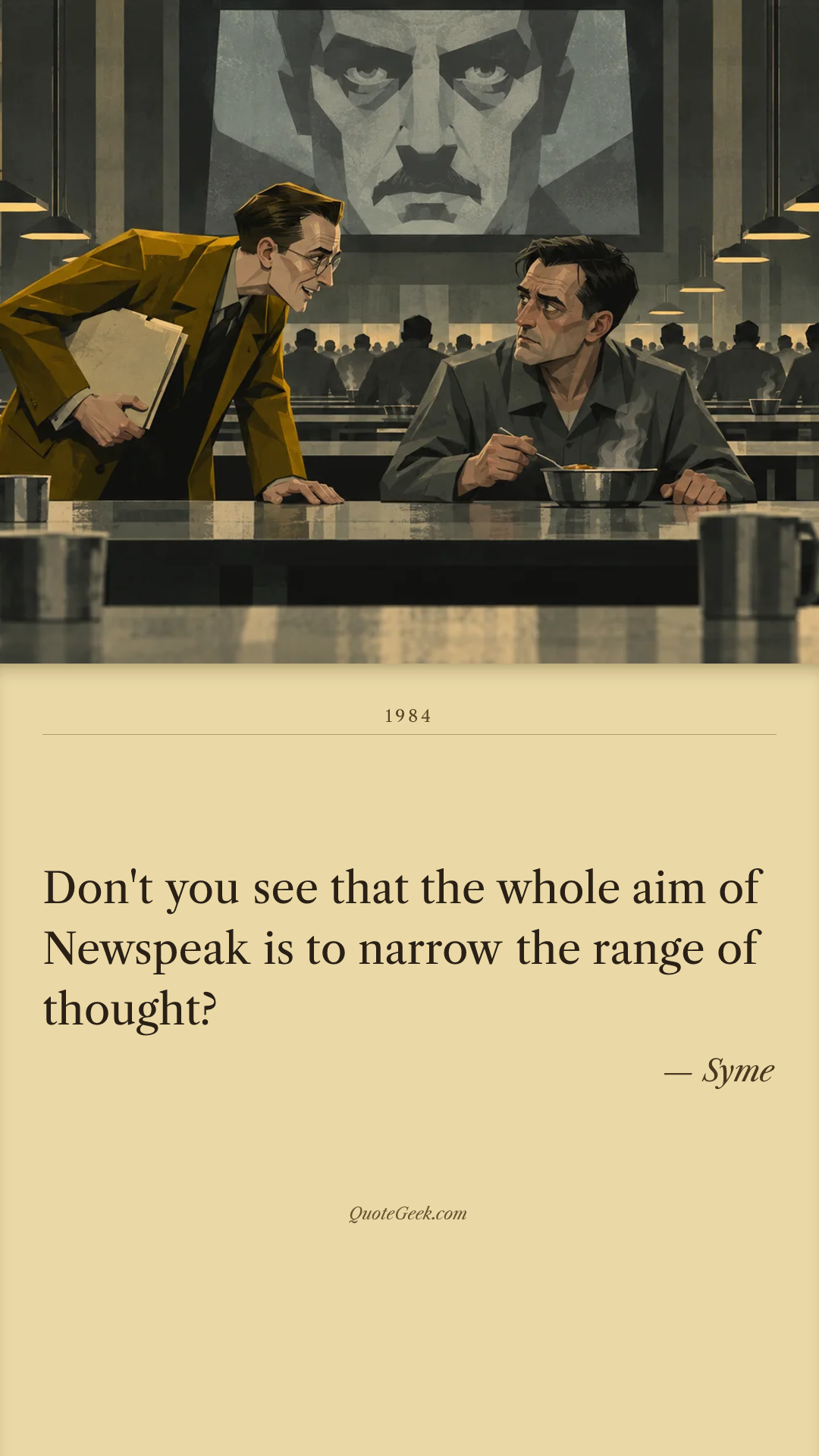 “Don't you see that the whole aim of Newspeak is to narrow the range of thought?” — Syme · 1984. Illustrated QuoteGeek card.