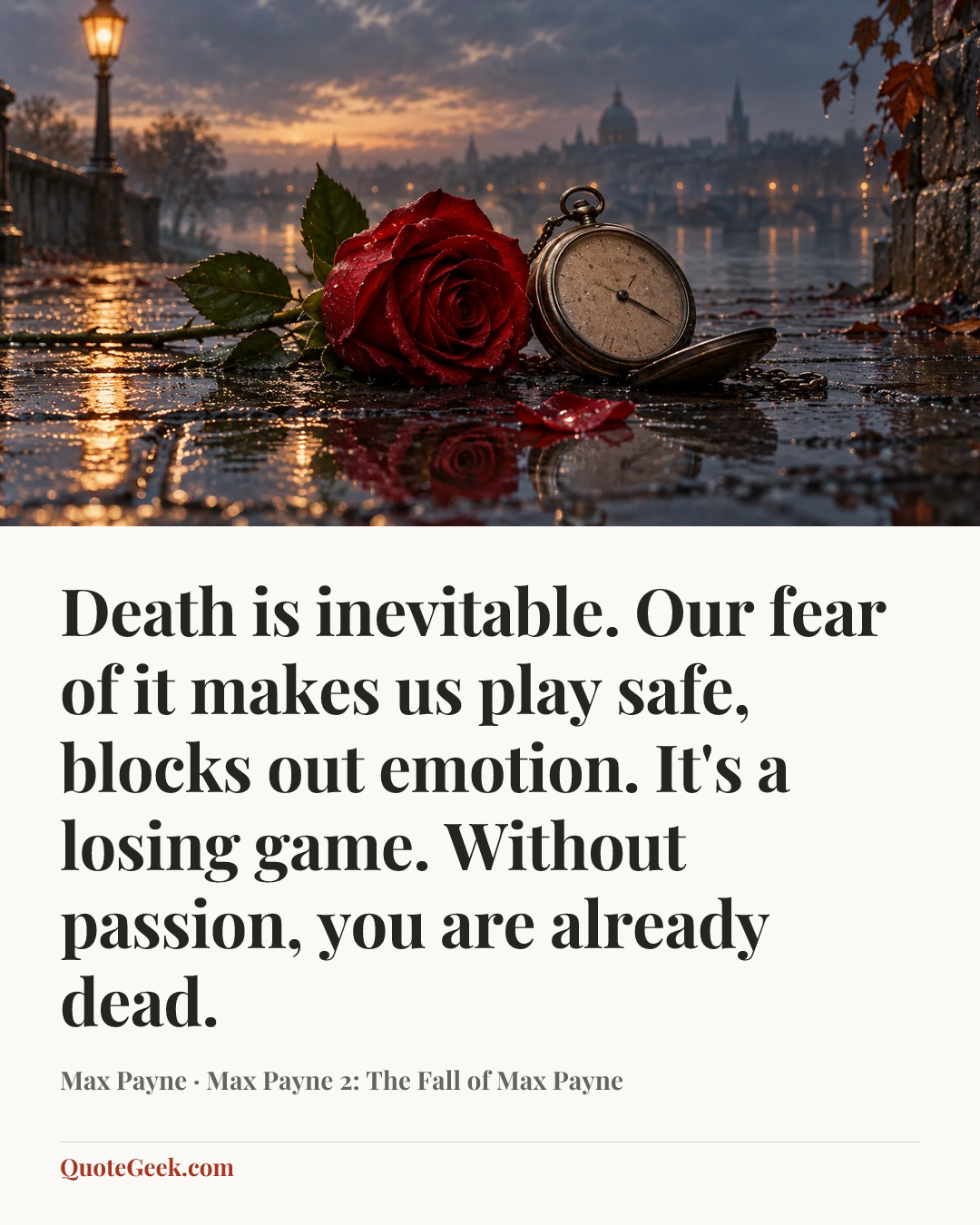 “Death is inevitable. Our fear of it makes us play safe, blocks out emotion. It's a losing game. Without passion, you are already dead.” — Max Payne · Max Payne 2: The Fall of Max Payne. Illustrated QuoteGeek card.