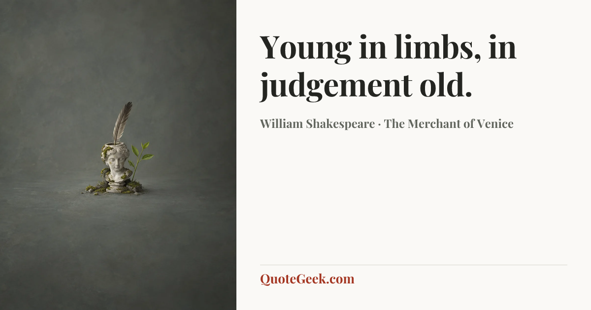“Young in limbs, in judgement old.” — William Shakespeare · The Merchant of Venice. Illustrated QuoteGeek card.