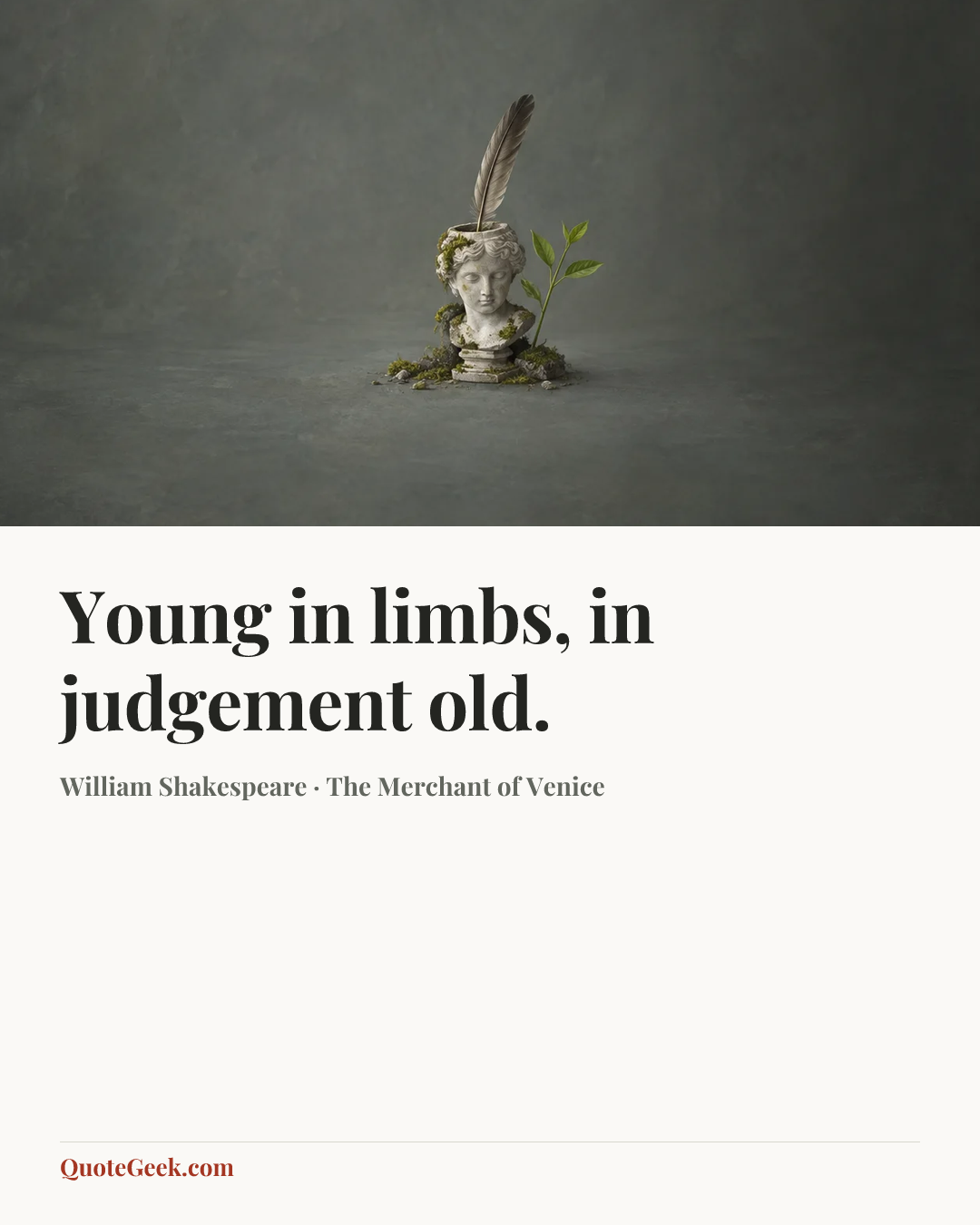 “Young in limbs, in judgement old.” — William Shakespeare · The Merchant of Venice. Illustrated QuoteGeek card.