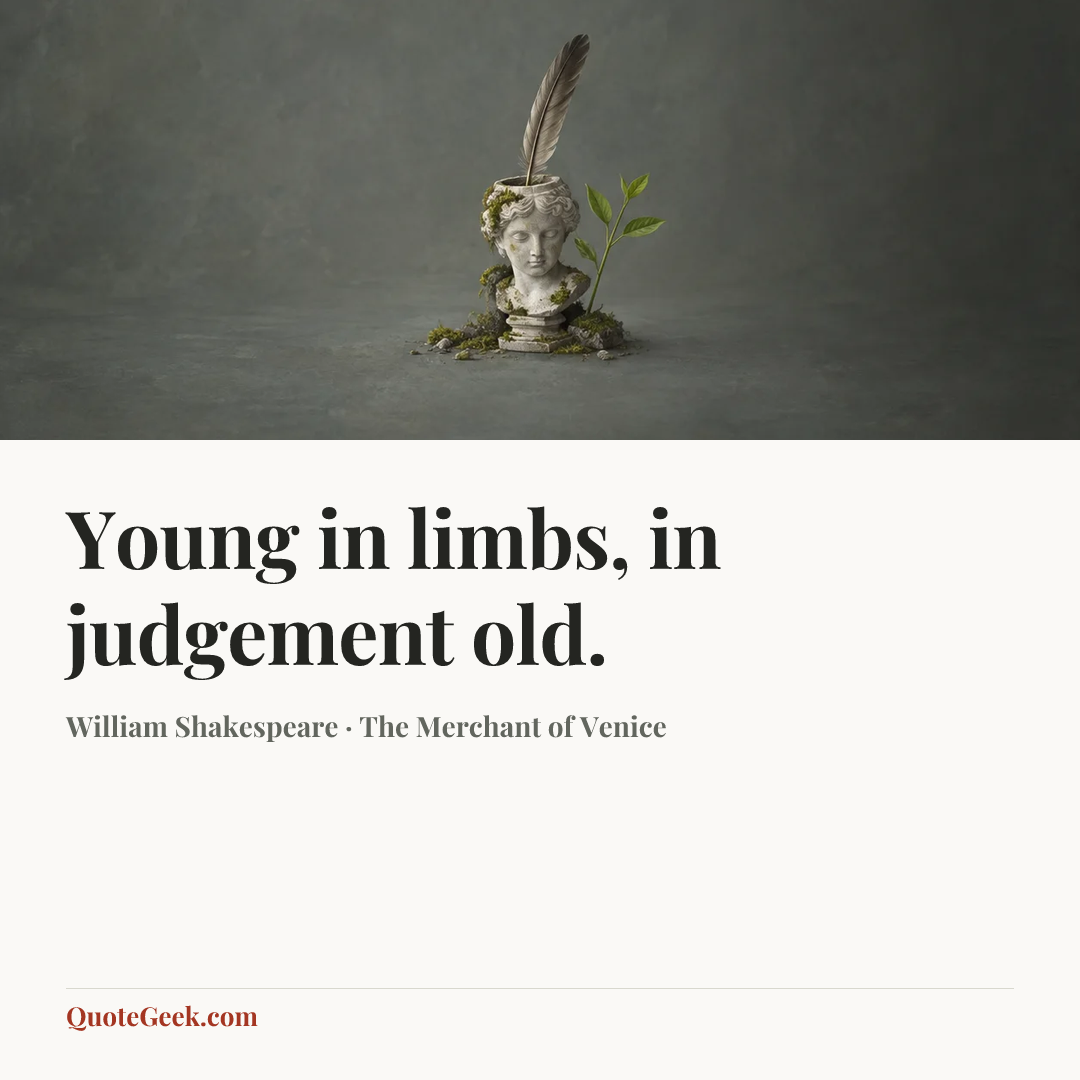 “Young in limbs, in judgement old.” — William Shakespeare · The Merchant of Venice. Illustrated QuoteGeek card.