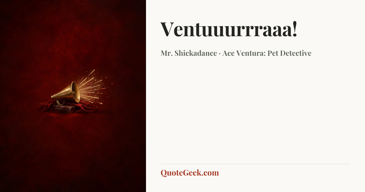 “Ventuuurrraaa!” — Mr. Shickadance · Ace Ventura: Pet Detective. Illustrated QuoteGeek card.