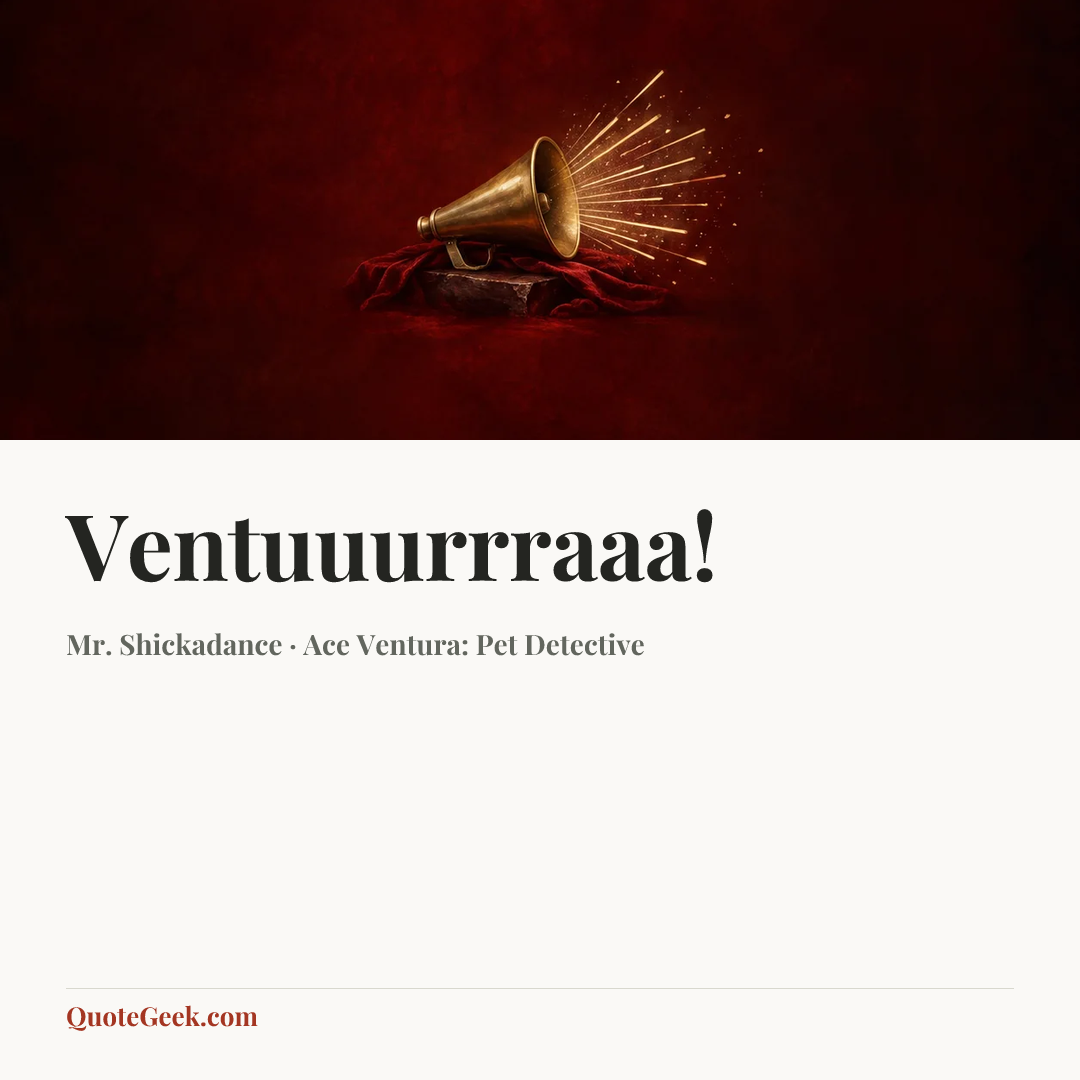 “Ventuuurrraaa!” — Mr. Shickadance · Ace Ventura: Pet Detective. Illustrated QuoteGeek card.