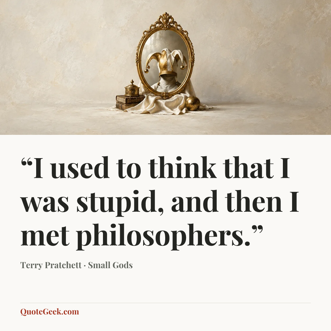 ““I used to think that I was stupid, and then I met philosophers.”” — Terry Pratchett · Small Gods. Illustrated QuoteGeek card.