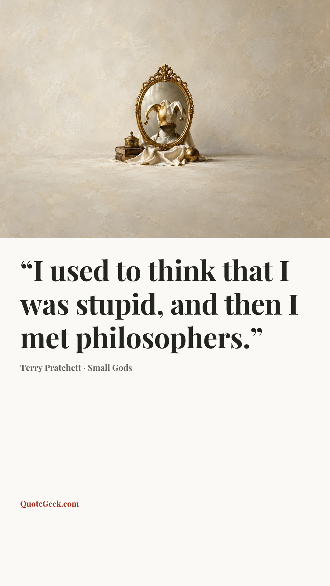 ““I used to think that I was stupid, and then I met philosophers.”” — Terry Pratchett · Small Gods. Illustrated QuoteGeek card.