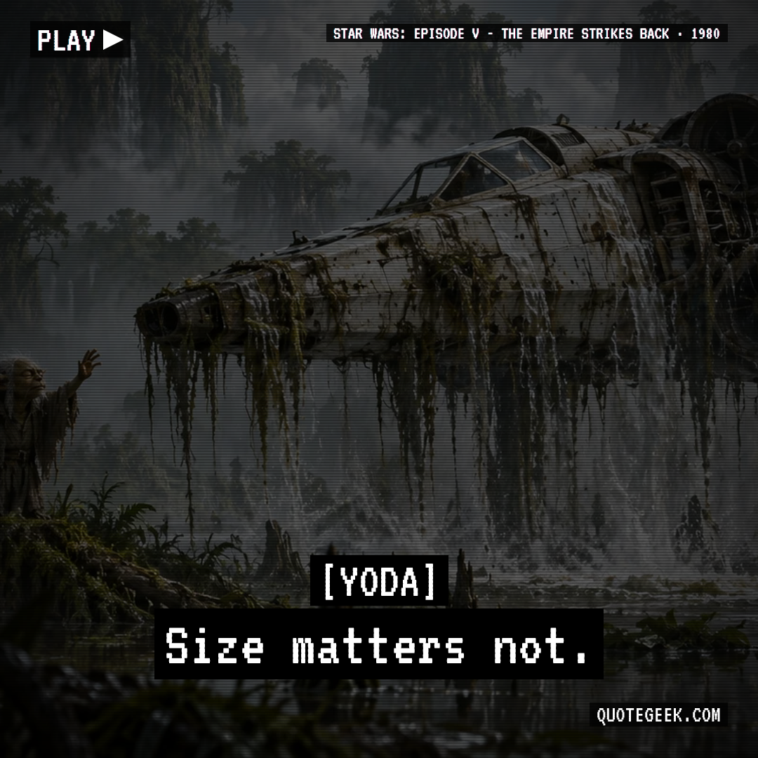 “Size matters not.” — Yoda · Star Wars: Episode V - The Empire Strikes Back. Illustrated QuoteGeek card.