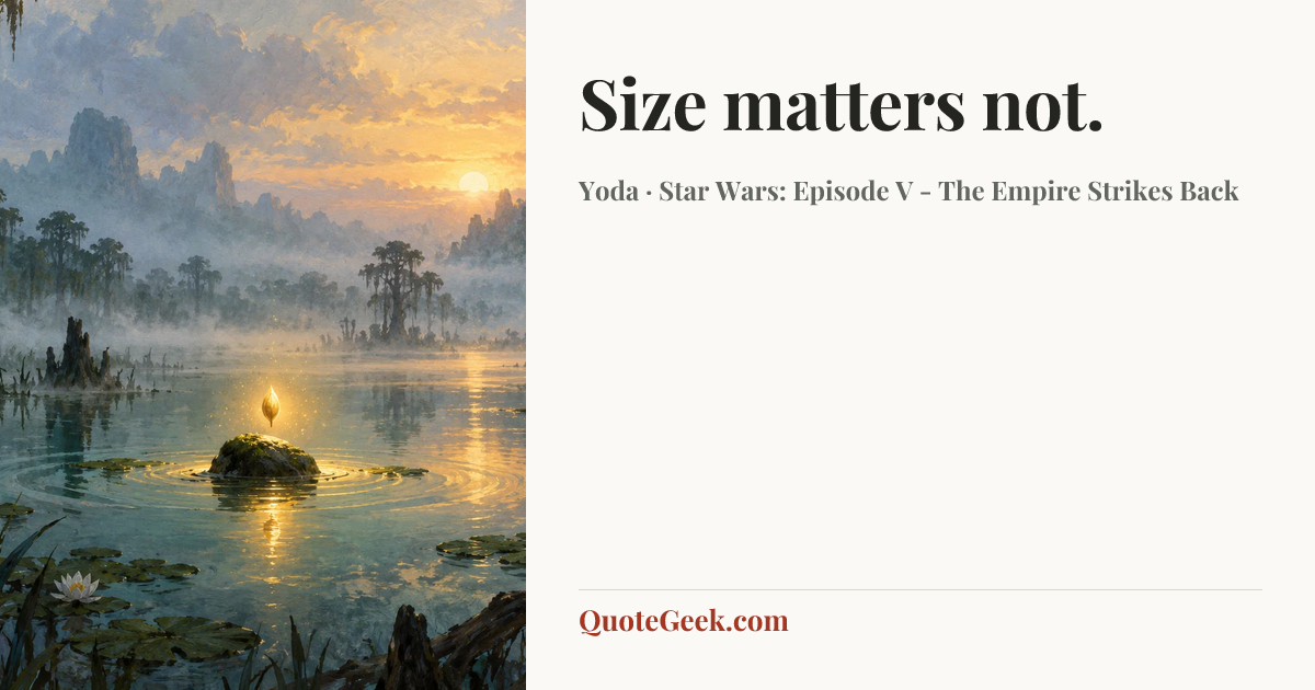 “Size matters not.” — Yoda · Star Wars: Episode V - The Empire Strikes Back. Illustrated QuoteGeek card.