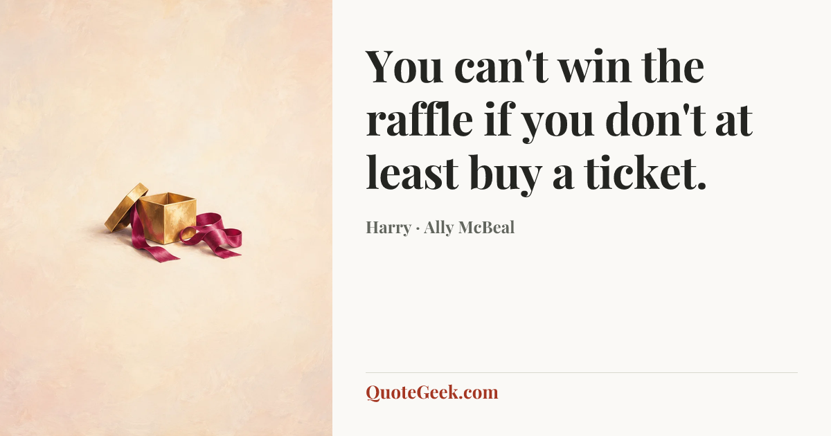 “You can't win the raffle if you don't at least buy a ticket.” — Harry · Ally McBeal. Illustrated QuoteGeek card.