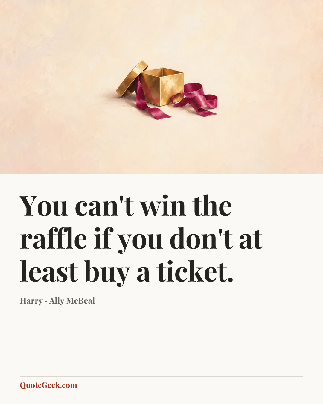 “You can't win the raffle if you don't at least buy a ticket.” — Harry · Ally McBeal. Illustrated QuoteGeek card.