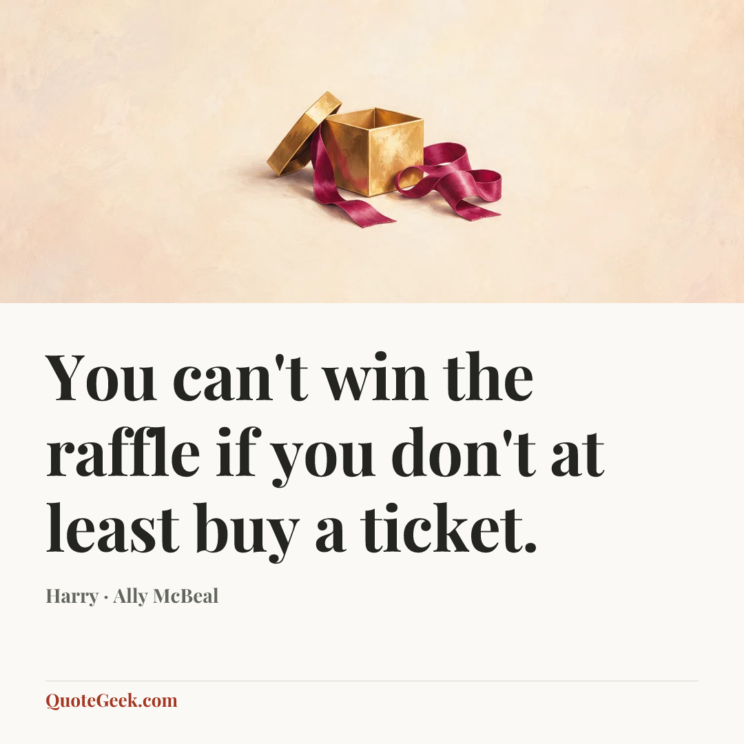 “You can't win the raffle if you don't at least buy a ticket.” — Harry · Ally McBeal. Illustrated QuoteGeek card.