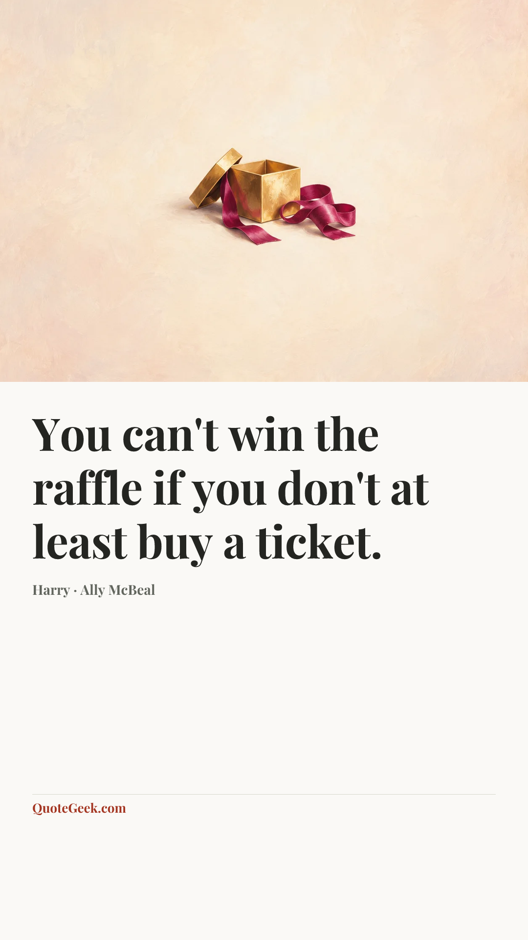“You can't win the raffle if you don't at least buy a ticket.” — Harry · Ally McBeal. Illustrated QuoteGeek card.