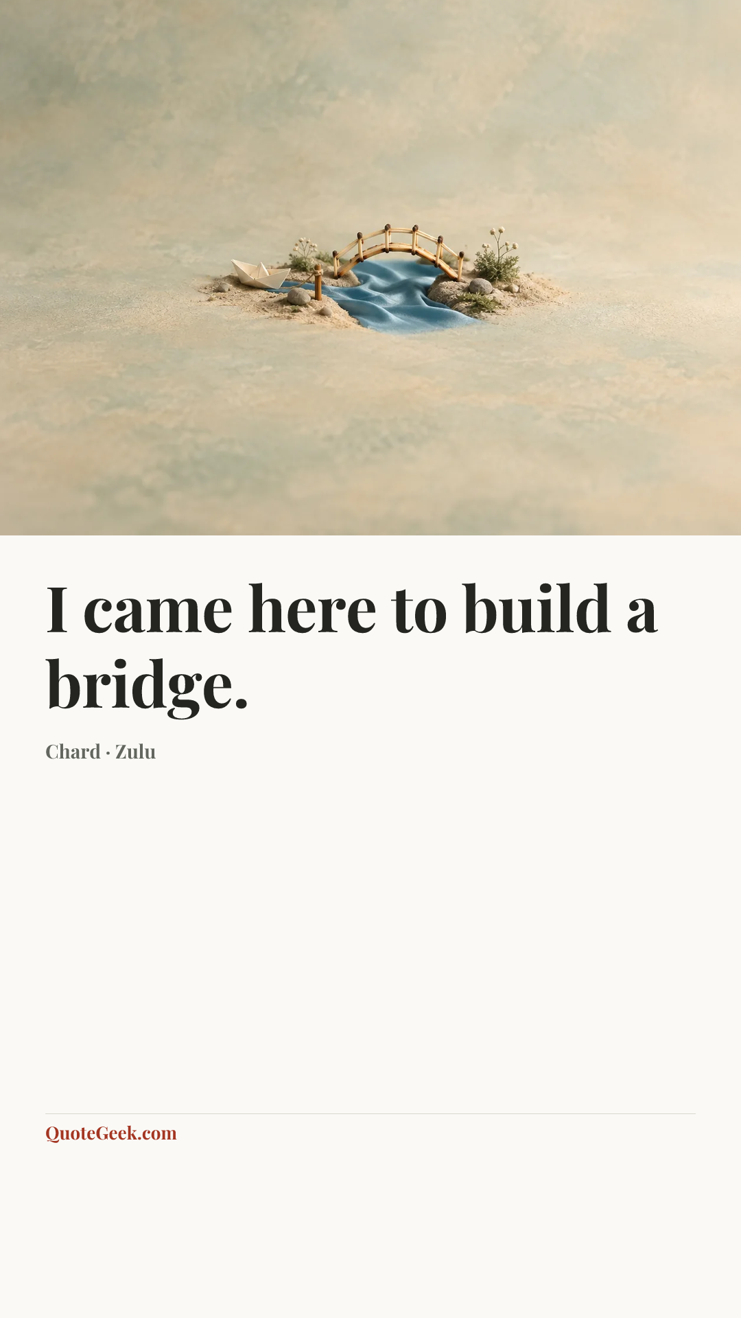 “I came here to build a bridge.” — Chard · Zulu. Illustrated QuoteGeek card.