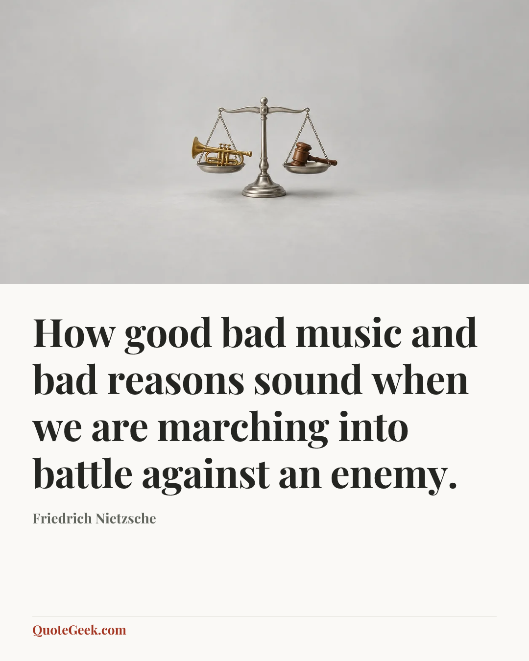 “How good bad music and bad reasons sound when we are marching into battle against an enemy.” — Friedrich Nietzsche. Illustrated QuoteGeek card.