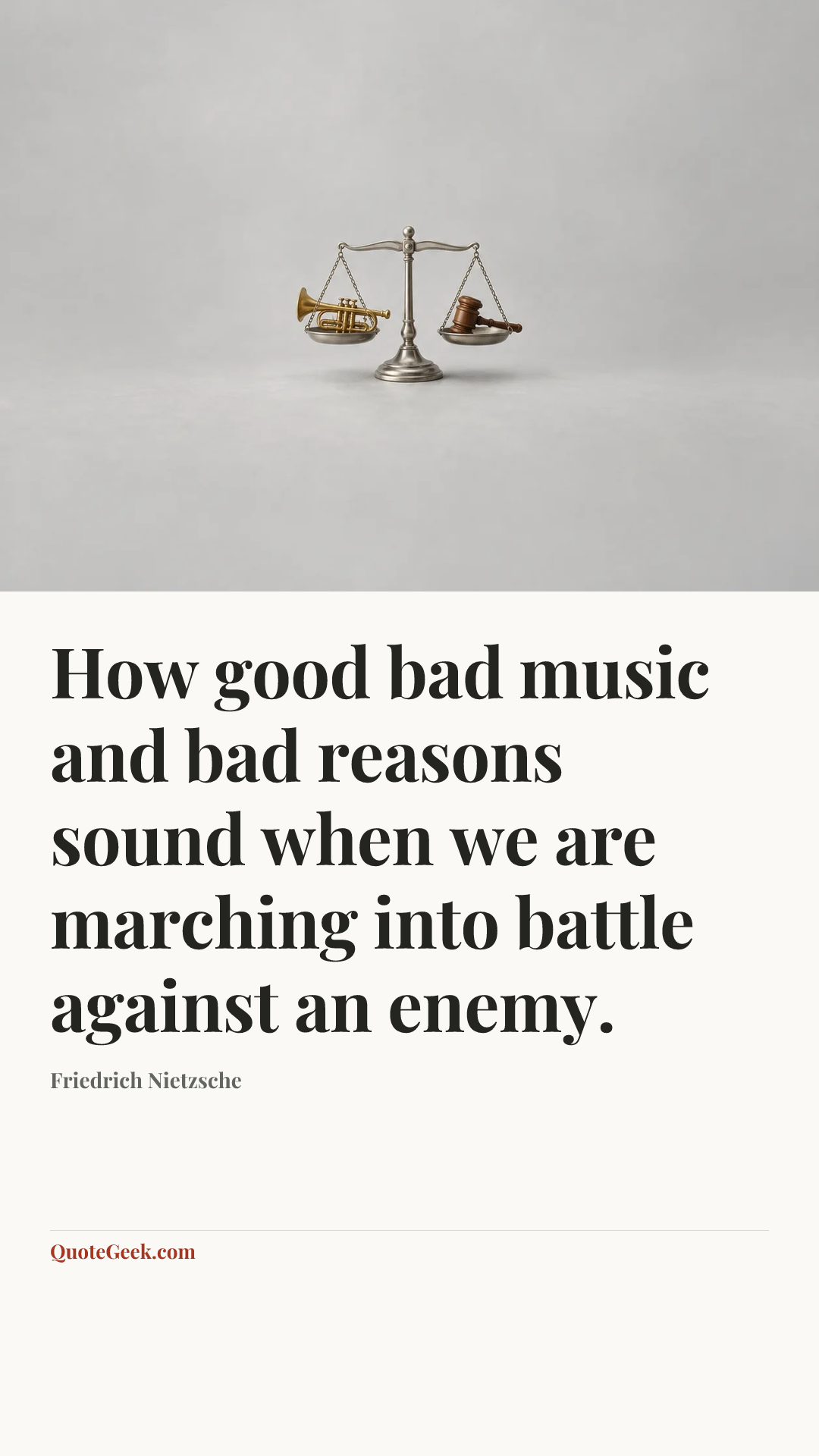 “How good bad music and bad reasons sound when we are marching into battle against an enemy.” — Friedrich Nietzsche. Illustrated QuoteGeek card.
