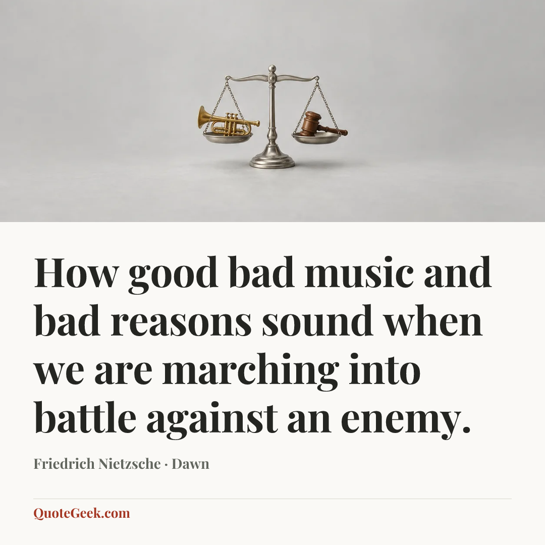 “How good bad music and bad reasons sound when we are marching into battle against an enemy.” — Friedrich Nietzsche · Dawn. Illustrated QuoteGeek card.