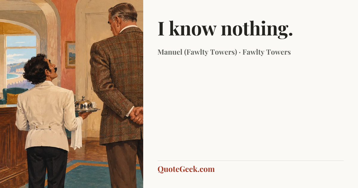 “I know nothing.” — Manuel (Fawlty Towers) · Fawlty Towers. Illustrated QuoteGeek card.