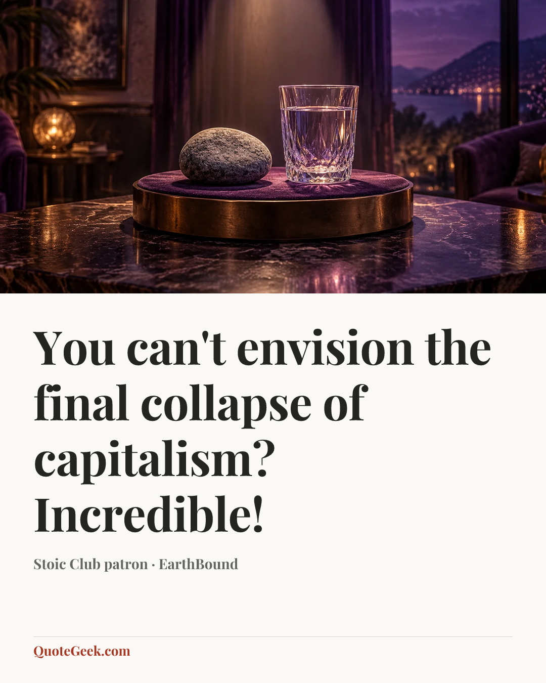 “You can't envision the final collapse of capitalism? Incredible!” — Stoic Club patron · EarthBound. Illustrated QuoteGeek card.