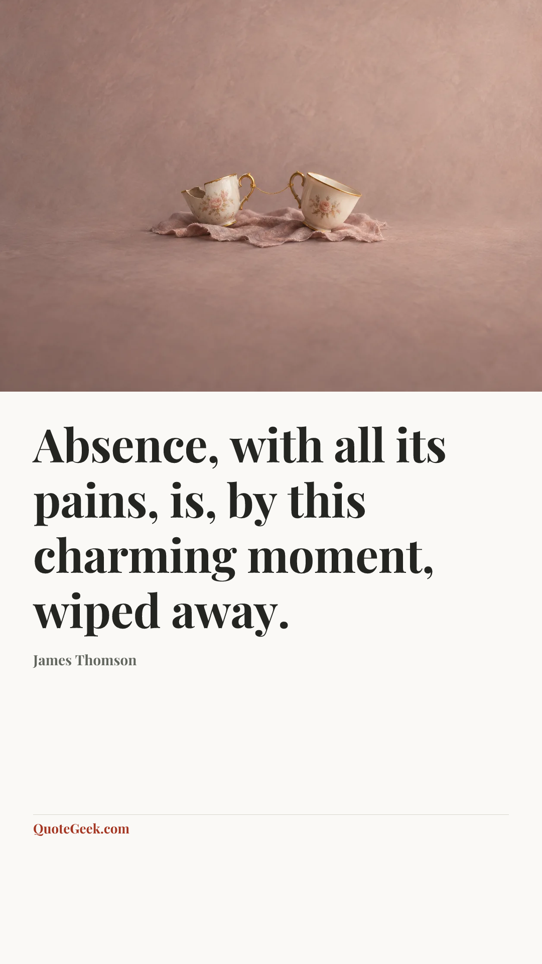“Absence, with all its pains, is, by this charming moment, wiped away.” — James Thomson. Illustrated QuoteGeek card.